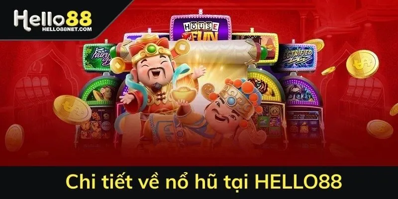 Chi tiết về nổ hũ HELLO88