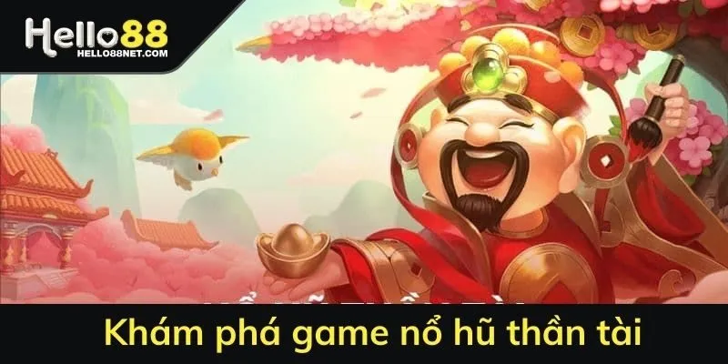 Khám phá game nổ hũ thần tài