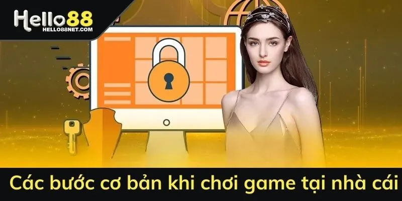 Các bước cơ bản khi chơi game tại nhà cái